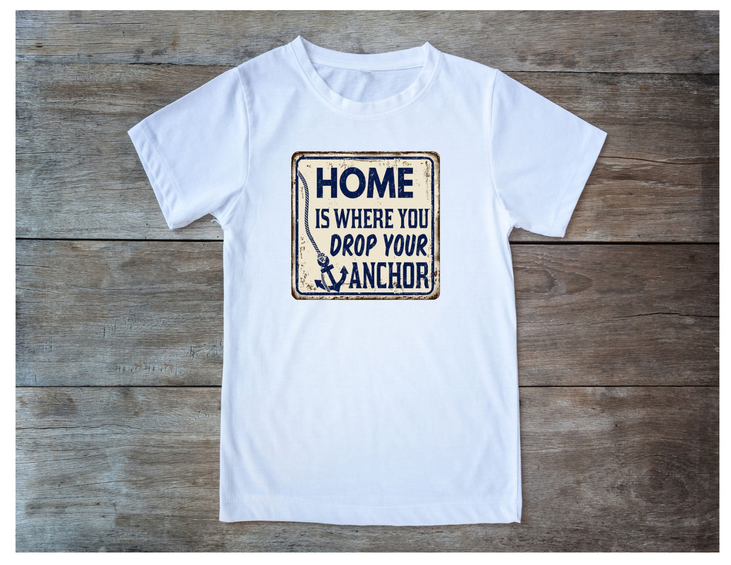 A Home is Where You Drop Your Anchor T-Shirt